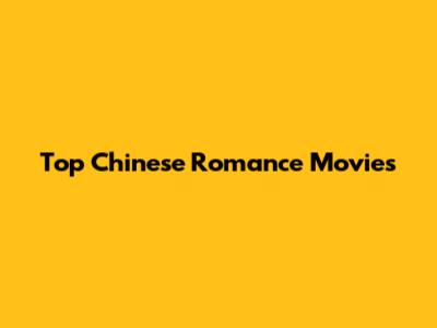 Top Chinese Romance Movies