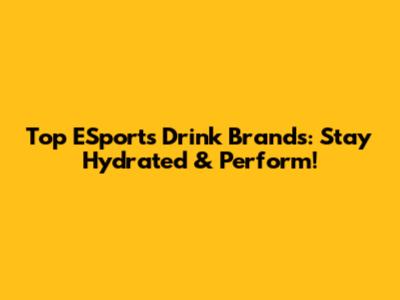 Top ESports Drink Brands: Stay Hydrated & Perform!