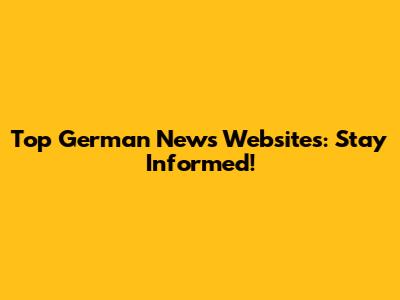 Top German News Websites: Stay Informed!