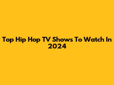 Top Hip Hop TV Shows To Watch In 2024