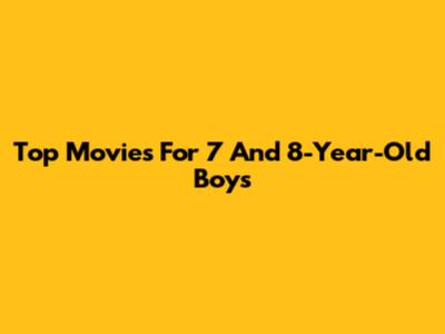 Top Movies For 7 And 8-Year-Old Boys