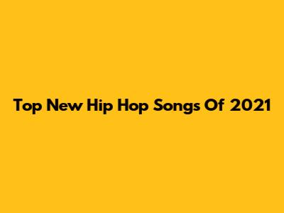 Top New Hip Hop Songs Of 2021