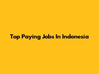 Top Paying Jobs In Indonesia