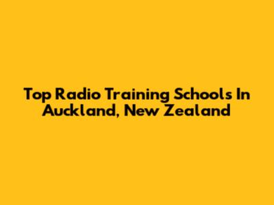 Top Radio Training Schools In Auckland, New Zealand
