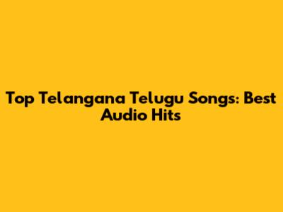 Top Telangana Telugu Songs: Best Audio Hits
