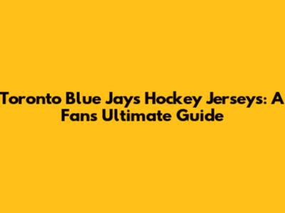 Toronto Blue Jays Hockey Jerseys: A Fan's Ultimate Guide