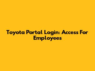 Toyota Portal Login: Access For Employees