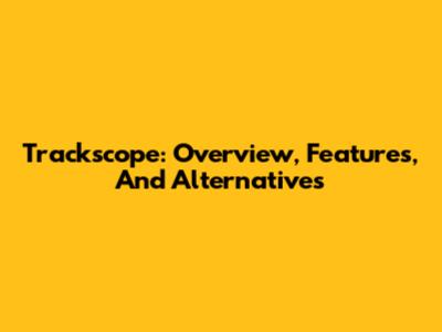 Trackscope: Overview, Features, And Alternatives