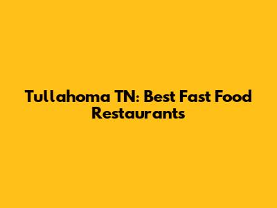 Tullahoma TN: Best Fast Food Restaurants