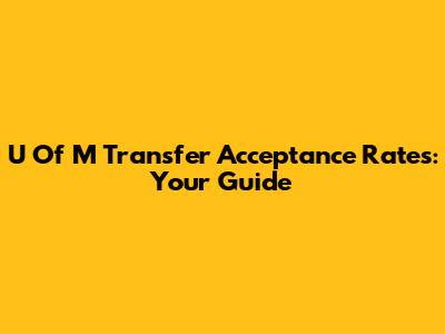 U Of M Transfer Acceptance Rates: Your Guide
