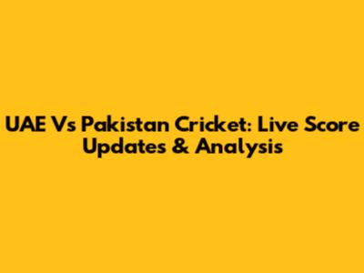 UAE Vs Pakistan Cricket: Live Score Updates & Analysis