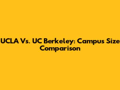 UCLA Vs. UC Berkeley: Campus Size Comparison