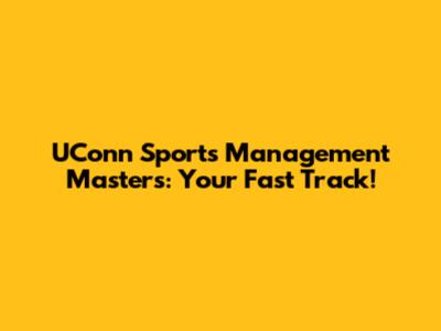 UConn Sports Management Masters: Your Fast Track!