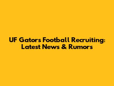 UF Gators Football Recruiting: Latest News & Rumors