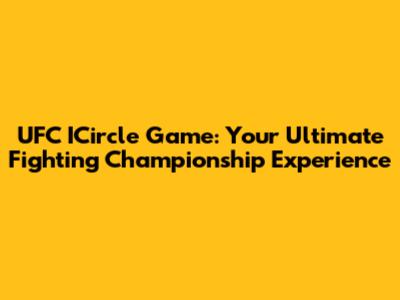 UFC ICircle Game: Your Ultimate Fighting Championship Experience