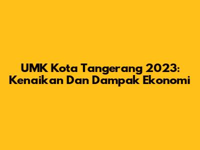 UMK Kota Tangerang 2023: Kenaikan Dan Dampak Ekonomi