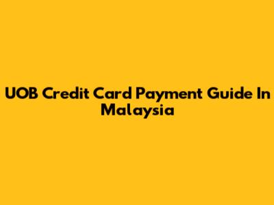 UOB Credit Card Payment Guide In Malaysia