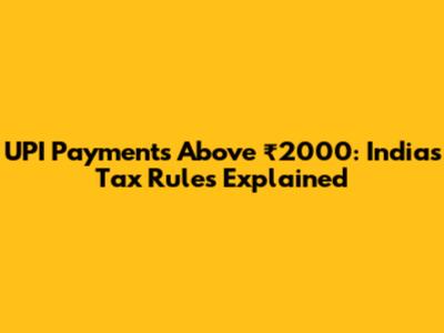 UPI Payments Above ₹2000: India's Tax Rules Explained