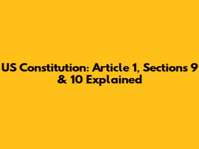 US Constitution: Article 1, Sections 9 & 10 Explained