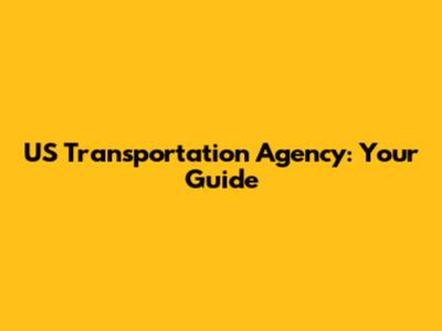 US Transportation Agency: Your Guide