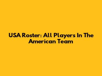USA Roster: All Players In The American Team