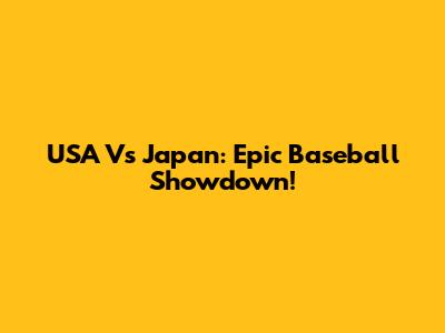 USA Vs Japan: Epic Baseball Showdown!