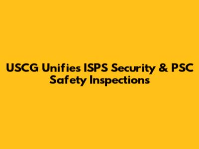 USCG Unifies ISPS Security & PSC Safety Inspections