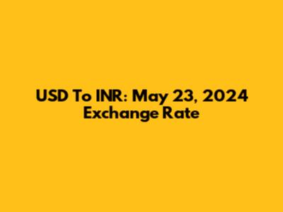 USD To INR: May 23, 2024 Exchange Rate