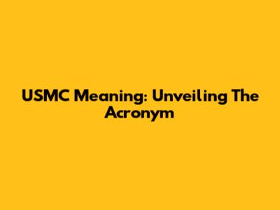 USMC Meaning: Unveiling The Acronym
