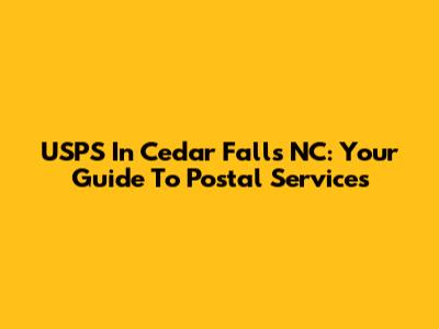 USPS In Cedar Falls NC: Your Guide To Postal Services