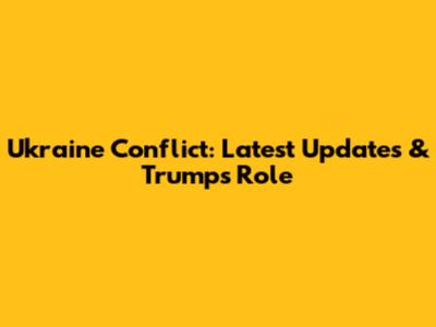 Ukraine Conflict: Latest Updates & Trump's Role