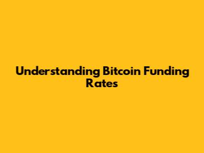 Understanding Bitcoin Funding Rates