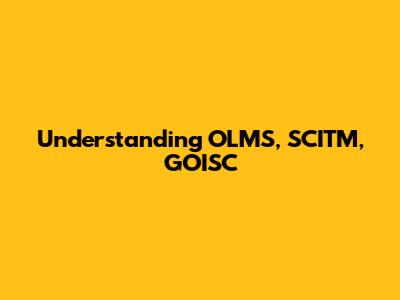 Understanding OLMS, SCITM, GOISC