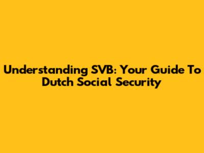 Understanding SVB: Your Guide To Dutch Social Security
