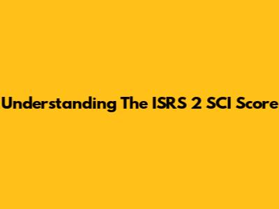 Understanding The ISRS 2 SCI Score