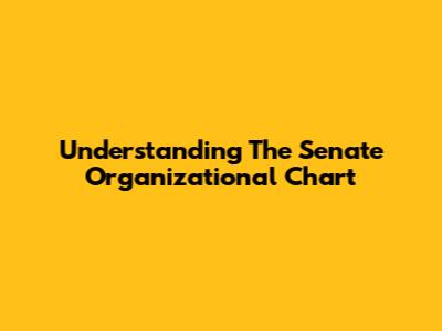 Understanding The Senate Organizational Chart