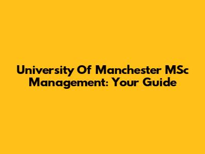 University Of Manchester MSc Management: Your Guide