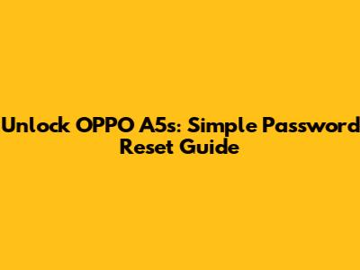 Unlock OPPO A5s: Simple Password Reset Guide