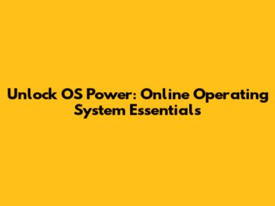 Unlock OS Power: Online Operating System Essentials
