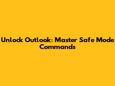 Unlock Outlook: Master Safe Mode Commands