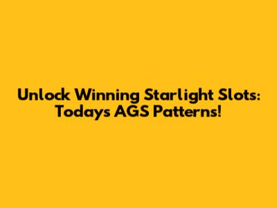 Unlock Winning Starlight Slots: Today's AGS Patterns!