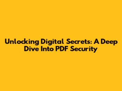 Unlocking Digital Secrets: A Deep Dive Into PDF Security