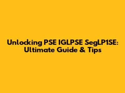Unlocking PSE IGLPSE SegLP1SE: Ultimate Guide & Tips