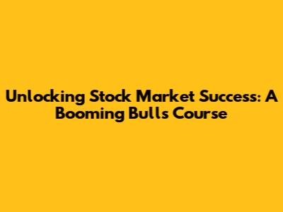 Unlocking Stock Market Success: A Booming Bulls Course
