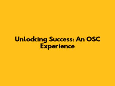 Unlocking Success: An OSC Experience