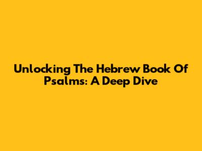 Unlocking The Hebrew Book Of Psalms: A Deep Dive