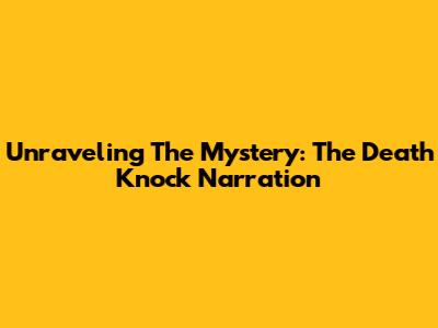 Unraveling The Mystery: The Death Knock Narration
