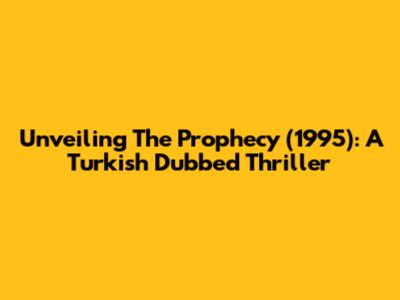 Unveiling 'The Prophecy' (1995): A Turkish Dubbed Thriller