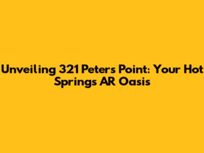 Unveiling 321 Peters Point: Your Hot Springs AR Oasis