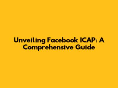 Unveiling Facebook ICAP: A Comprehensive Guide